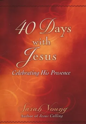 40 Days with Jesus: Celebrating His Presence