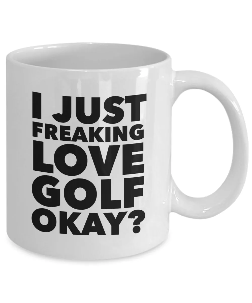 Golfer Gifts I Just Freaking Love Golf Okay Funny Mug Ceramic Coffee Cup
