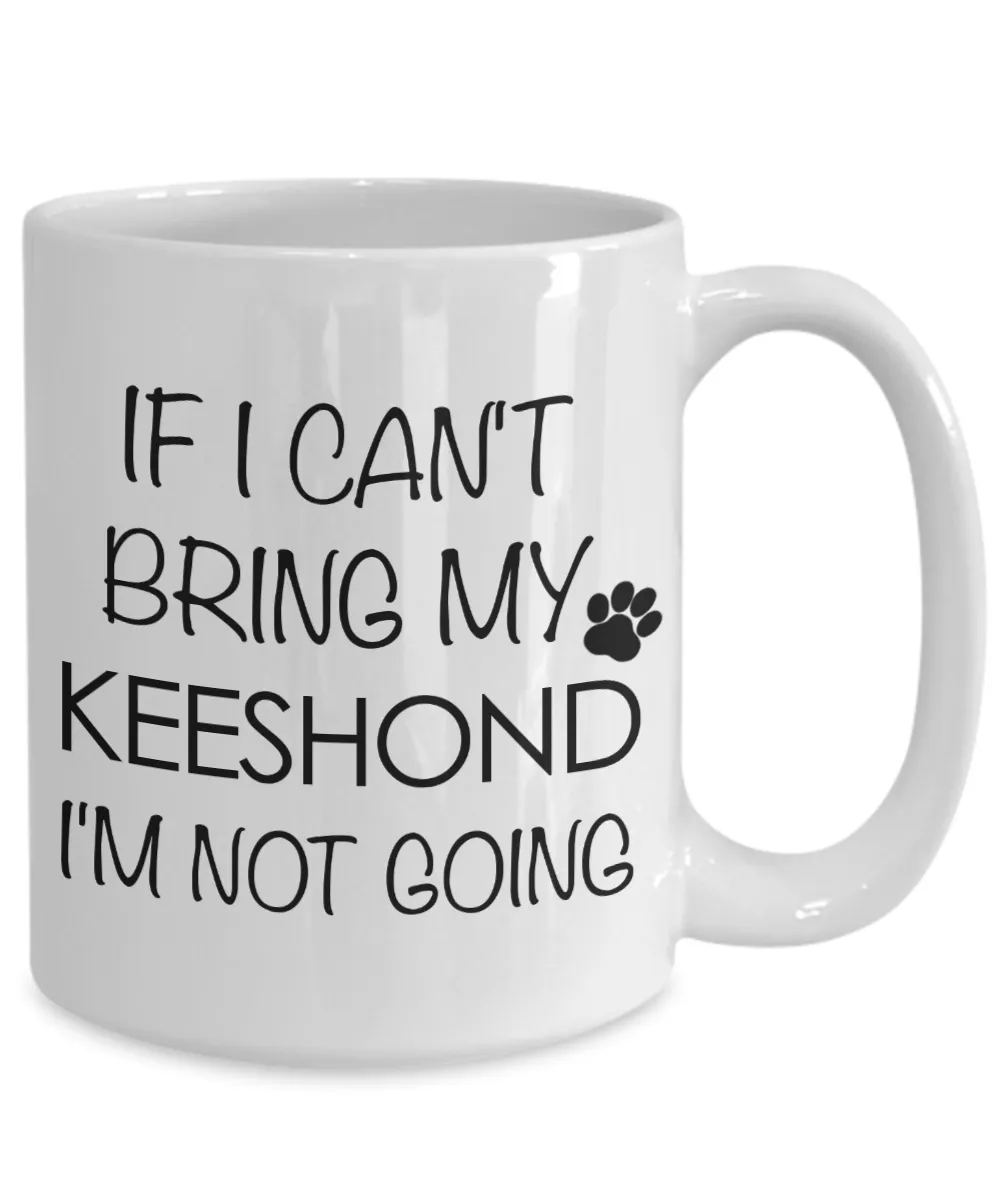 Keeshond Dog Gifts If I Can't Bring My Keeshond I'm Not Going Mug Ceramic Coffee Cup