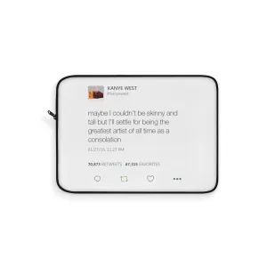 Maybe I Couldn't Be Skinny And Tall But I'll Settle For Being The Greatest Artist Of All Time.. Kanye West Tweet Laptop Sleeve