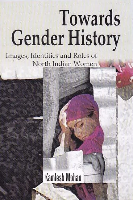 Towards Gender History: Images, Identities And Roles Of North Indian Women