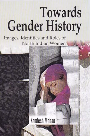 Towards Gender History: Images, Identities And Roles Of North Indian Women